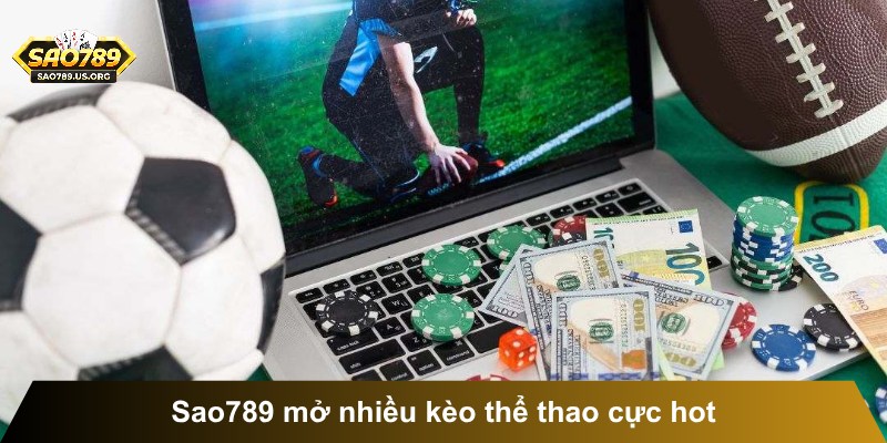 Sao789 mở nhiều kèo thể thao cực hot
