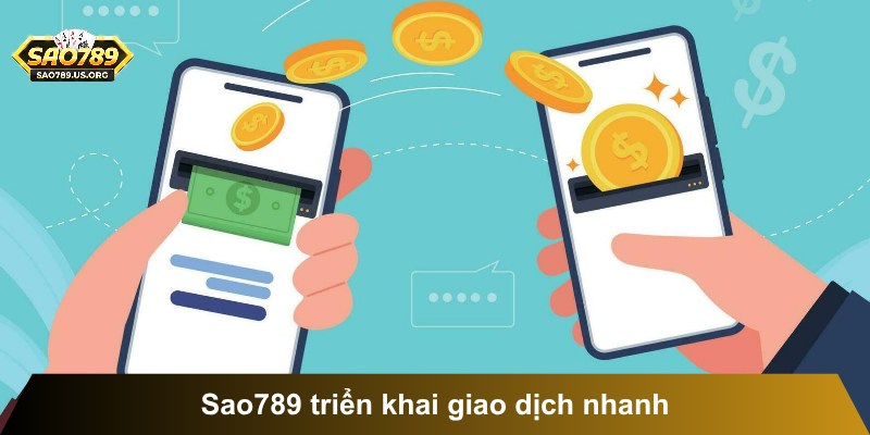 Sao789 triển khai giao dịch nhanh